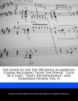 Paperback The Guide to the Top 100 Songs in American Cinema Including Fight the Power, Luck Be a Lady, That's Entertainment, and Numerous Others, Vol. II Book