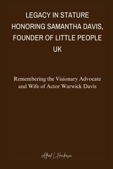 Legacy in Stature: Honoring Samantha Davis, Founder of Little People UK: Remembering the Visionary Advocate and Wife of Actor Warwick Dav