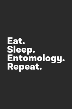 Paperback Eat Sleep Entomology Repeat: Entomology Notebook for Entomologists Book