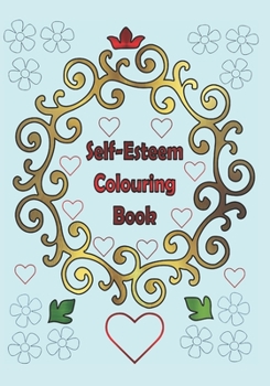 Paperback Self-Esteem Colouring Book: 25 one sided text with floral patterns to colour Book