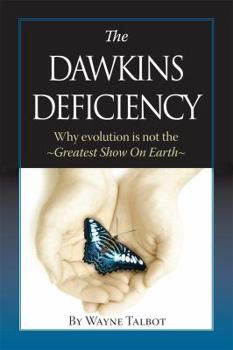 Paperback The Dawkins Deficiency: Why Evolution Is Not the Greatest Show on Earth Book