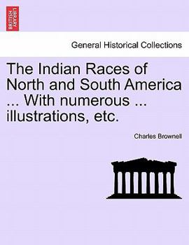 Paperback The Indian Races of North and South America ... With numerous ... illustrations, etc. Book