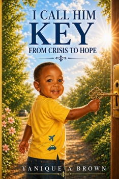 I Call Him Key: From Crisis to Hope: My Journey Through a Broken Marriage and Unexpected Pregnancy