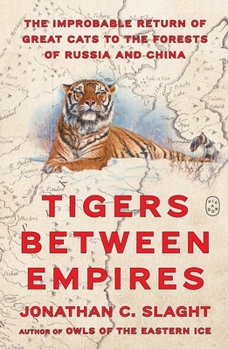 Hardcover Tigers Between Empires: The Improbable Return of Great Cats to the Forests of Russia and China Book