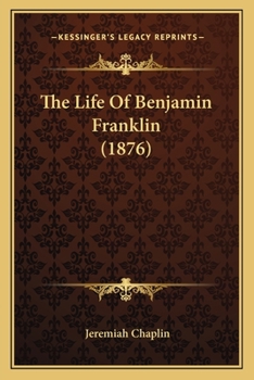 Paperback The Life Of Benjamin Franklin (1876) Book