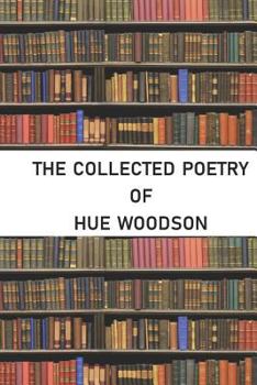 Paperback The Collected Poetry of Hue Woodson Book