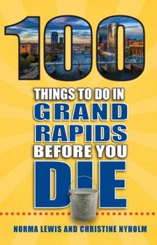 Paperback 100 Things to Do in Grand Rapids Before You Die Book