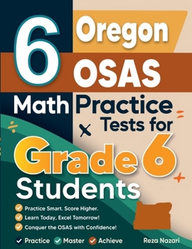 Paperback 6 Oregon OSAS Math Practice Tests for Grade 6 Students: A Complete Guide to Building Math Mastery and Excelling on the Oregon OSAS Test Book