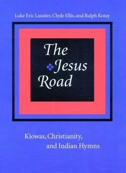 Paperback The Jesus Road: Kiowas, Christianity, and Indian Hymns [With CD] Book
