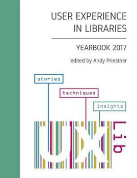 Paperback User Experience in Libraries Yearbook 2017: stories, techniques, insights Book