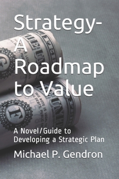 Paperback Strategy - Roadmap to Value: A Novel/Guide to Developing a Strategic Plan Book