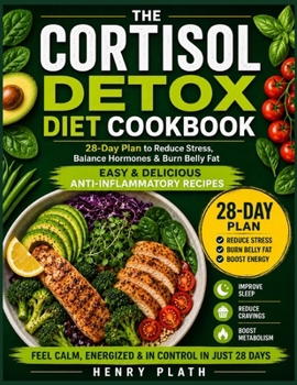Paperback The Complete Cortisol Detox Diet Plan: A 28-Day Program to Lower Stress Hormones, Reset Your Body, and Boost Energy Naturally Book
