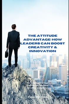 Paperback The Attitude Advantage: How Leaders Can Boost Creativity & Innovation Book