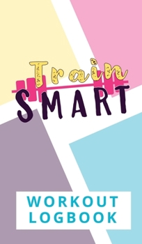 Hardcover Train Smart Workout Logbook Book