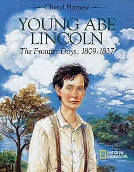 Young Abe Lincoln: The Frontier Days, 1809-1837: The Frontier Days, 1809-1837