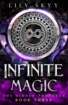 Infinite Magic: The Hidden Prophecy Series Book 3