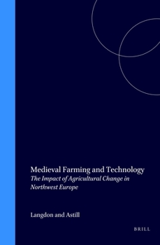 Medieval Farming and Technology: The Impact of Agricultural Change in Northwest Europe (Technology and Change in History , No 1) - Book #1 of the Technology and Change in History