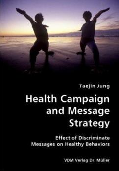 Paperback Health Campaign and Message Strategy- Effect of Discriminate Messages on Healthy Behaviors Book