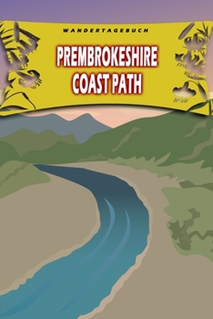 Wandertagebuch: Prembrokeshire Coast Path: Wandertagebuch: Prembrokeshire Coast Path. Ein Logbuch zum Pilgern und Wandern  mit vorgefertigten Seiten ... oder als Abschiedsgeschenk (German Edition)