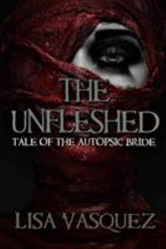 Paperback The Unfleshed: Tale of the Autopsic Bride Book