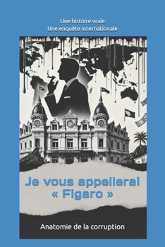 Paperback Je vous appellerai "Figaro": Anatomie de la corruption [French] Book
