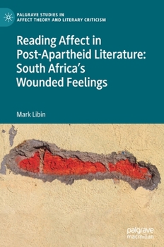 Hardcover Reading Affect in Post-Apartheid Literature: South Africa's Wounded Feelings Book