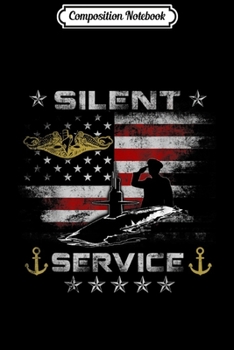Composition Notebook: US Navy Submarines - Silent Service Veteran Mens  Journal/Notebook Blank Lined Ruled 6x9 100 Pages