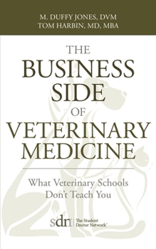 Paperback The Business Side of Veterinary Medicine: What Veterinary Schools Don't Teach You Book