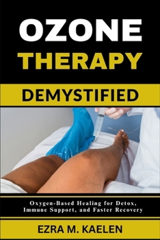 Paperback Ozone Therapy Demystified: Oxygen-Based Healing for Detox, Immune Support, and Faster Recovery Book