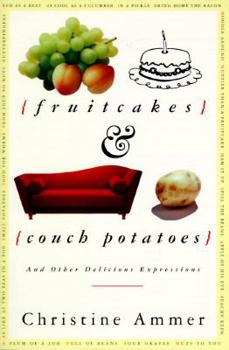 Paperback Fruitcakes and Couch Potatoes: And Other Delicious Expressions Book