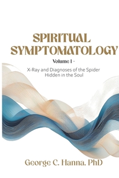 Spiritual Symptomatology - Volume I: X-Ray and Diagnoses of the Spider Hidden in the Soul