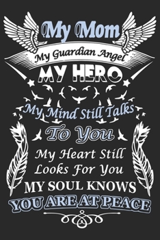 My mom my guardian angel my hero my mind still talks to you my heart still looks for: Daily planner journal for mother/stepmother, Paperback Book With ... Gifts From Son/Daughter for mom 6x9 100 pages