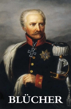 Paperback The Life and Campaigns of Field-Marshal Prince Blücher Book