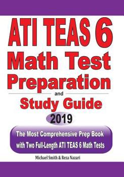 Paperback ATI TEAS 6 Math Test Preparation and study guide: The Most Comprehensive Prep Book with Two Full-Length ATI TEAS Math Tests Book