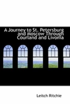 A Journey to St Petersburg and Moscow Through Courland and Livoni