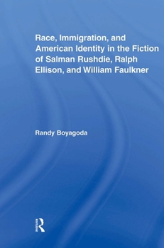 Paperback Race, Immigration, and American Identity in the Fiction of Salman Rushdie, Ralph Ellison, and William Faulkner Book