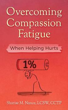 Paperback Overcoming Compassion Fatigue: When Helping Hurts Book