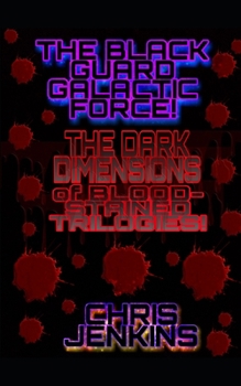 Paperback The Black Guard Galactic Force!: The Dark Dimensions of Blood-Stained Trilogies! Book