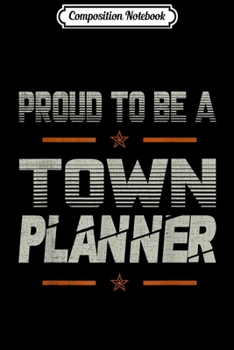 Paperback Composition Notebook: Proud to be a Town Planner lovers gifts dad grandpa son mama Journal/Notebook Blank Lined Ruled 6x9 100 Pages Book