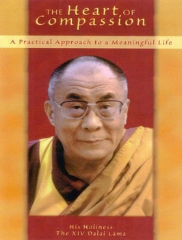 Hardcover The Heart of Compassion: A Practical Approach to a Meaningful Life Book
