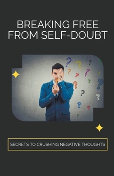 Paperback Breaking Free from Self-Doubt: Secrets to Crushing Negative Thoughts Book