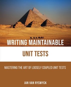 Paperback Writing Maintainable Unit Tests: Mastering the art of loosely coupled unit tests Book