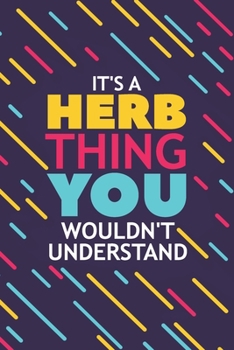 Paperback It's a Herb Thing You Wouldn't Understand: Lined Notebook / Journal Gift, 120 Pages, 6x9, Soft Cover, Glossy Finish Book
