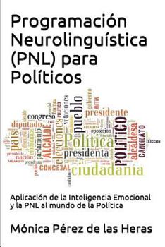 Paperback Programacion Neurolinguistica (Pnl) Para Politicos: Aplicacion de La Inteligencia Emocional y La Pnl Al Mundo de La Politica [Spanish] Book