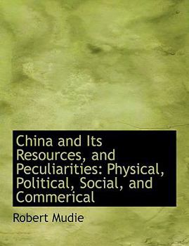 Paperback China and Its Resources, and Peculiarities: Physical, Political, Social, and Commerical (Large Print Edition) [Large Print] Book