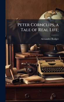 Hardcover Peter Cornclips, a Tale of Real Life; Book