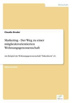 Paperback Marketing - Der Weg zu einer mitgliederorientierten Wohnungsgenossenschaft: Am Beispiel der Wohnungsgenossenschaft "Falkenhorst" eG [German] Book