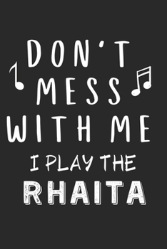 Paperback Don't mess with me I play the Rhaita: Lined Journal, 120 Pages, 6 x 9, Music Instrument Gift Rhaita Instruments, Black Matte Finish (Don't mess with m Book