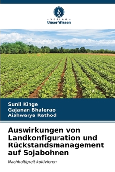 Auswirkungen von Landkonfiguration und Rückstandsmanagement auf Sojabohnen (German Edition)