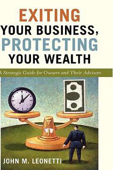 Hardcover Exiting Your Business, Protecting Your Wealth: A Strategic Guide for Owners and Their Advisors Book